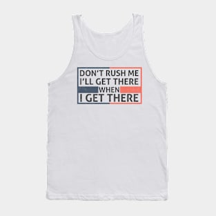 I'll Get There When I Get There - Memes Tank Top
